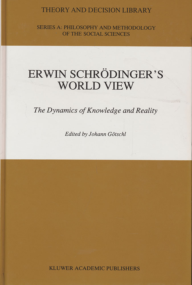 Erwin Schrödinger's World View. The Dynamics of Knowledge and Reality edited by Johann Götschl. - Götschl, Johann (Ed.)