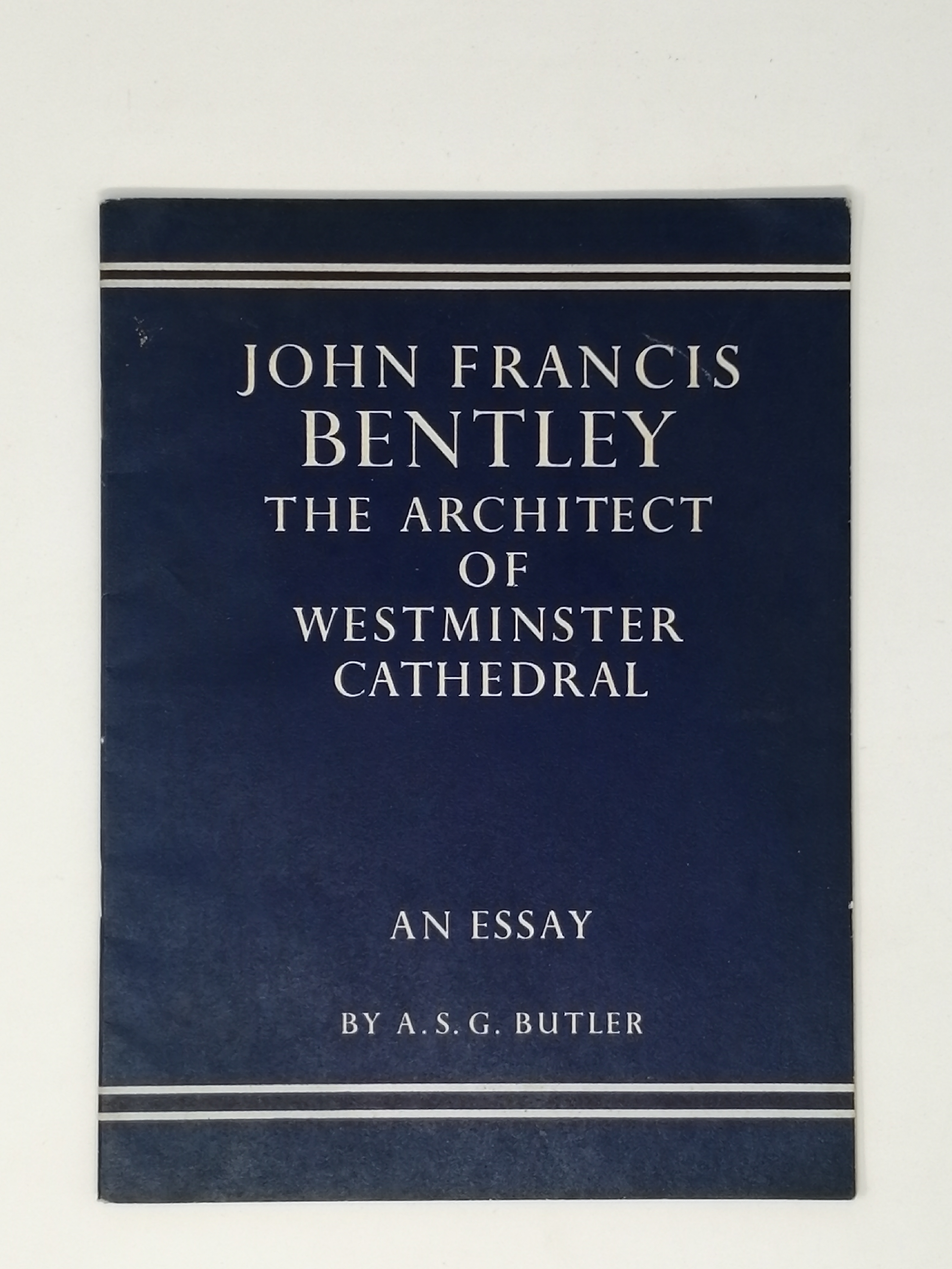 John Francis Bentley: The Architect of Westminster Cathedral, An Essay. by  A. S. G. Butler.: Very Good | ROBIN SUMMERS BOOKS LTD
