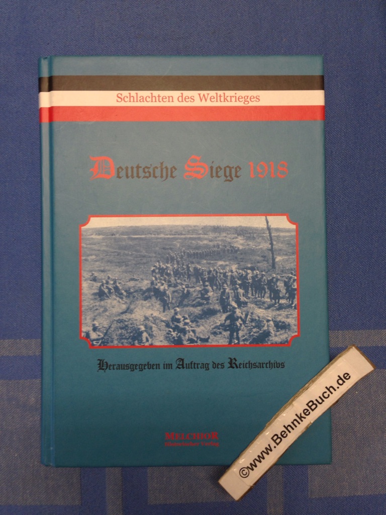 Deutsche Siege 1918 : das Vordringen der 7. Armee über Ailette, Aisne, Vesle und Ourcq bis zur Marne (27. Mai bis 13. Juni). Bearb.:. [Hrsg. im Auftr. des Reichsarchivs] / Schlachten des Weltkrieges ; [32]; Historische Bibliothek - Bose, Thilo von.