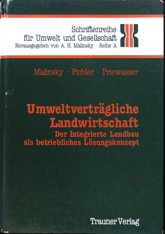 Umweltverträgliche Landwirtschaft : der integrierte Landbau als betriebliches Lösungskonzept. Schriftenreihe für Umwelt und Gesellschaft / Reihe A ; Bd. 2; - Malinsky, Adolf Heinz, Andreas Pichler und Reinhold Priewasser