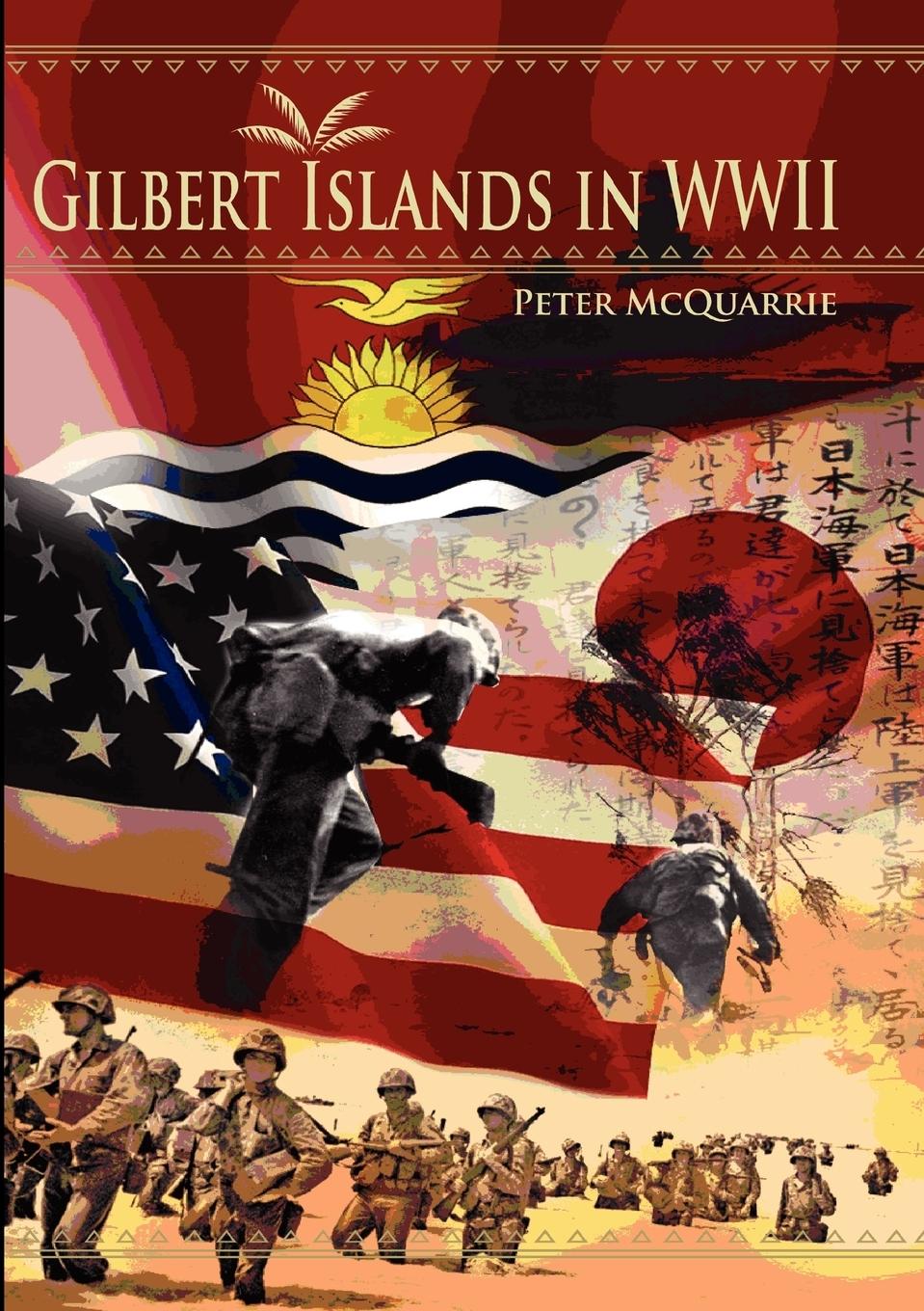 The Gilbert Islands in World War Two - McQuarrie, Peter