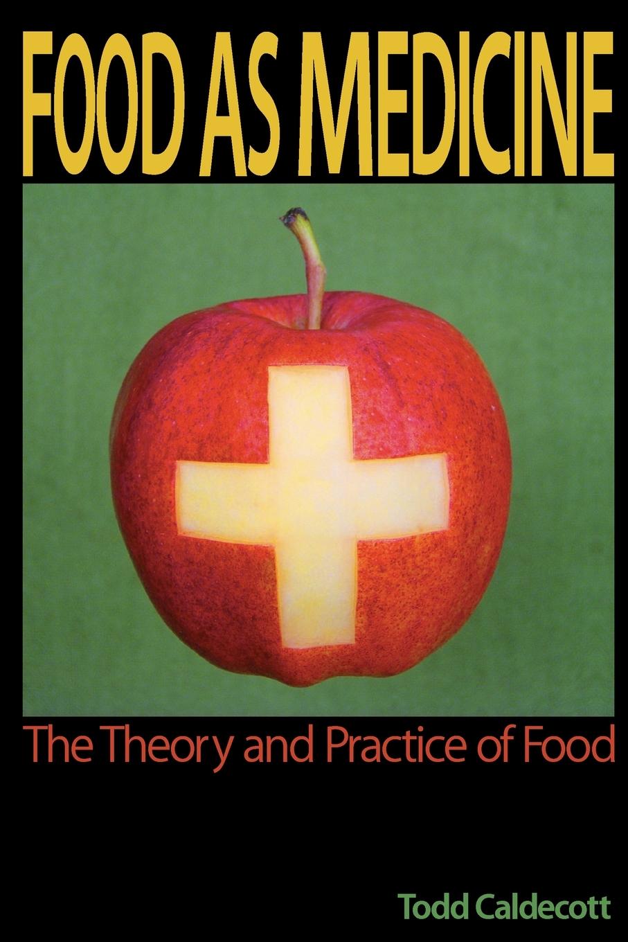 Food as Medicine - Caldecott, Todd