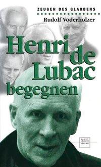 Henri de Lubac begegnen - Voderholzer, Rudolf