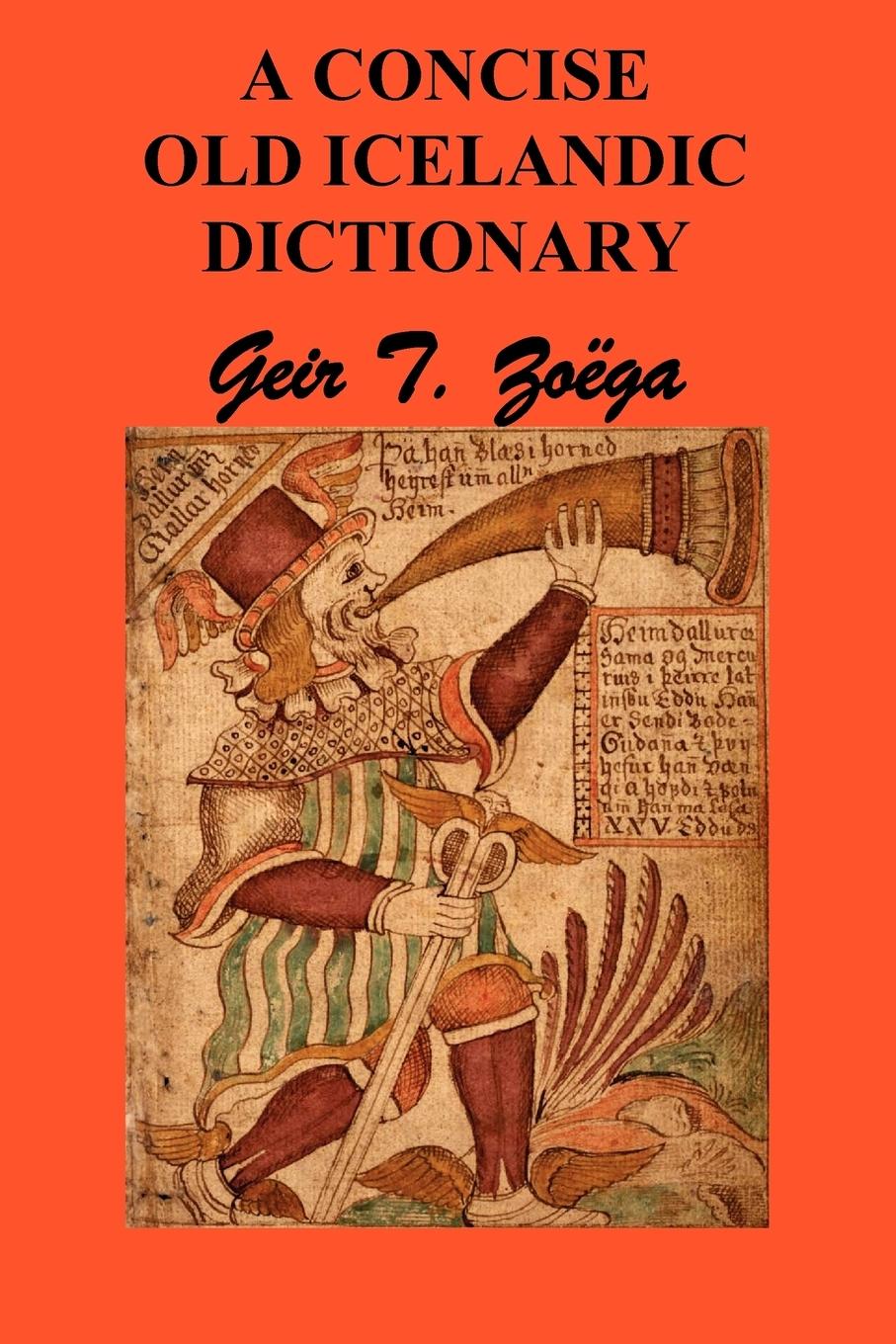 Zoga, G: Concise Dictionary of Old Icelandic - Zoga, Geir T.|Zoega, Geir T.