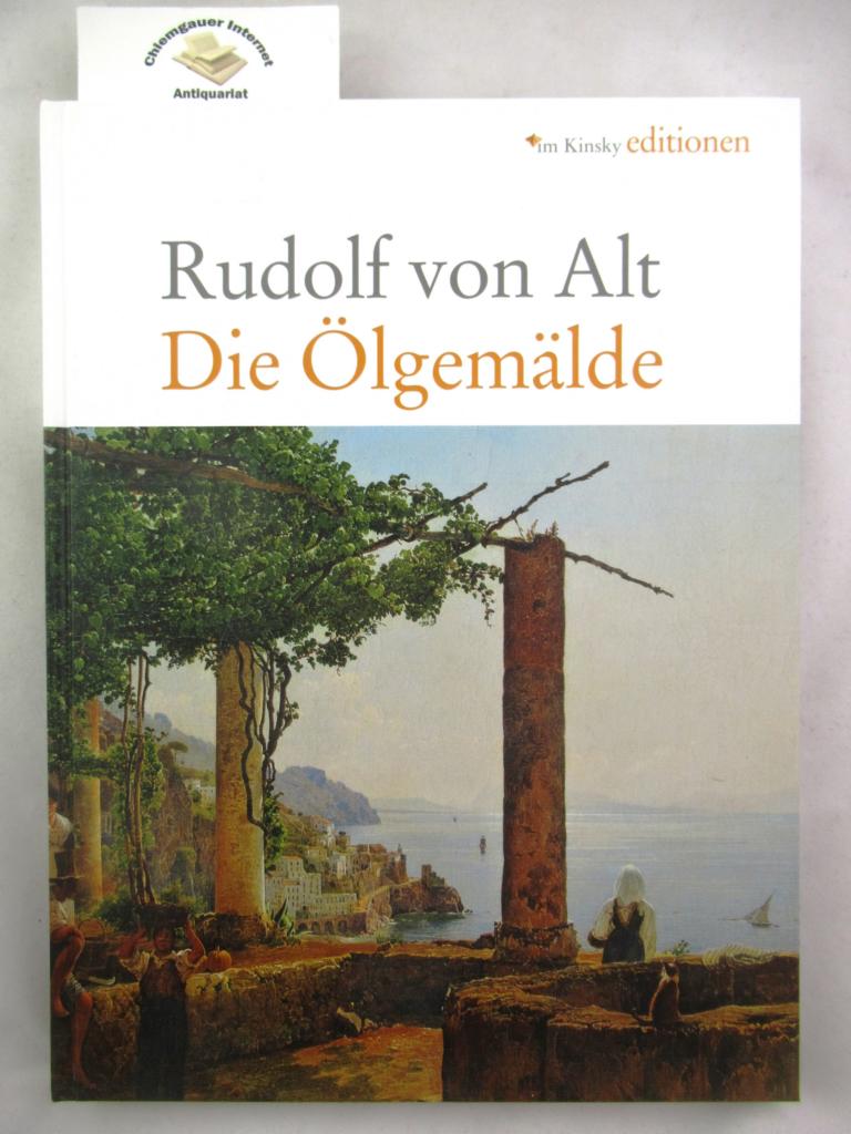 Rudolf von Alt : Die Ölgemälde. Hrsg. von Im-Kinsky-Kunst-Auktionen. Mit Beiträgen von Herbert Giese u.a. / Im-Kinsky-Editionen - Hussl-Hörmann, Marianne