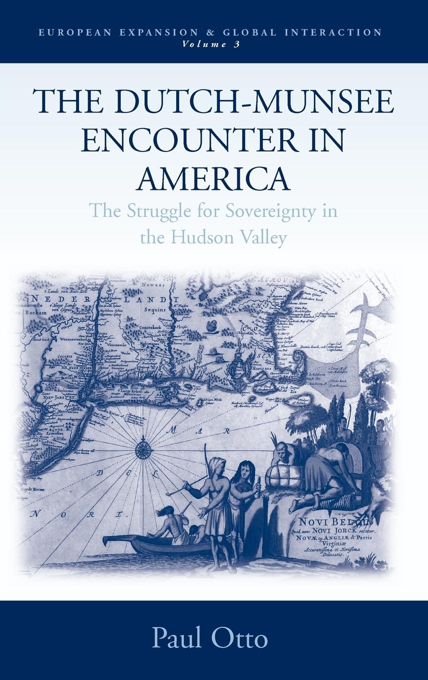 The Dutch-Munsee Encounter in America - Otto, Paul Andrew