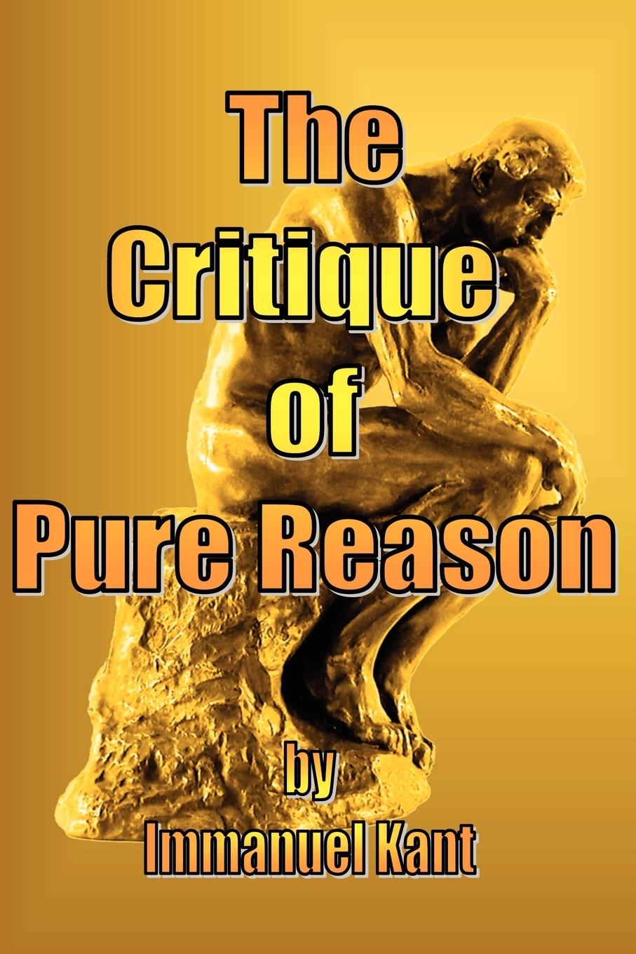 The Critique of Pure Reason - Kant, Immanuel