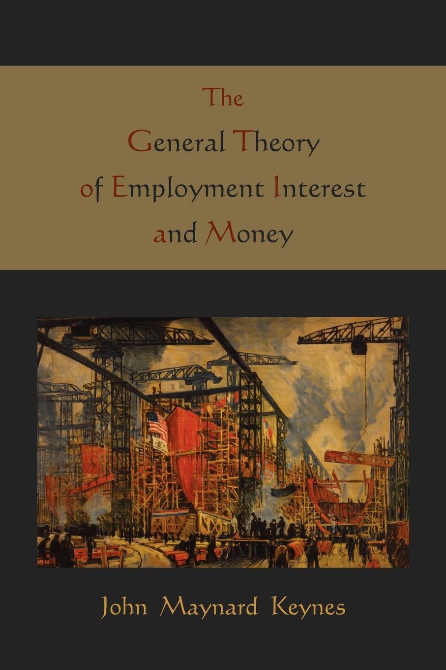 The General Theory of Employment Interest and Money - Keynes, Maynard John|Keynes, John Maynard