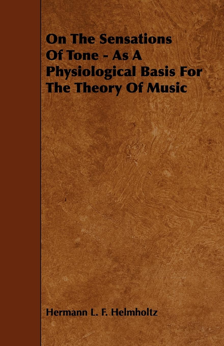 On the Sensations of Tone - As a Physiological Basis for the Theory of Music - Helmholtz, Hermann L. F.