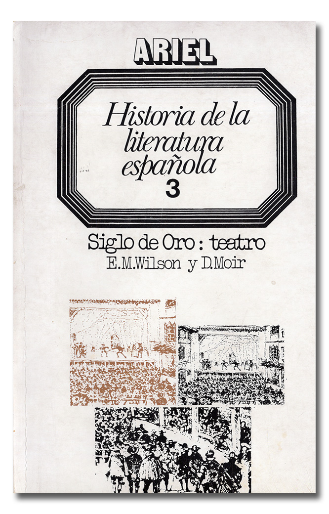 Historia de la literatura española, 3. Siglo de Oro: teatro (1492-1700). - WILSON (Edward M.) y MOIR (Duncan).