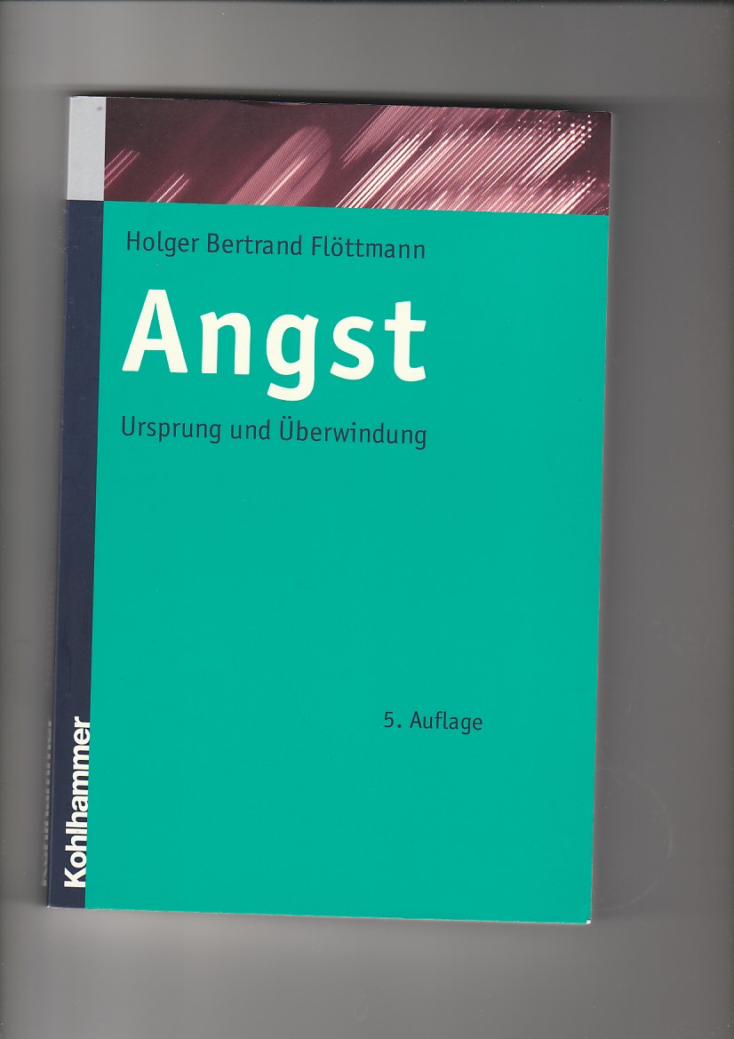 Holger Bertrand Flöttmann, Angst - Ursprung und Überwindung - Flöttmann, Holger Bertrand