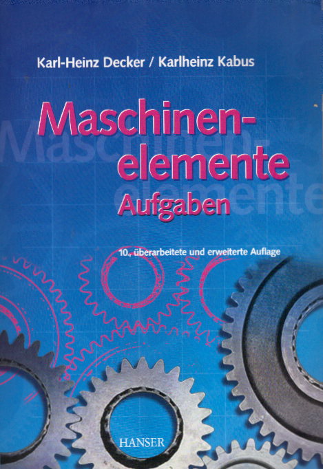 Maschinenelemente - Aufgaben - Decker, Karl-Heinz und Karlheinz Kabus
