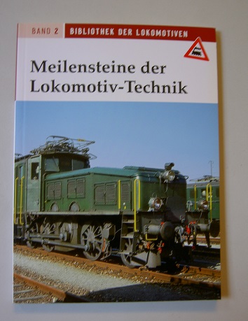 Meilensteine der Lokomotivtechnik. - Bibliothek der Lokomotiven Band 2