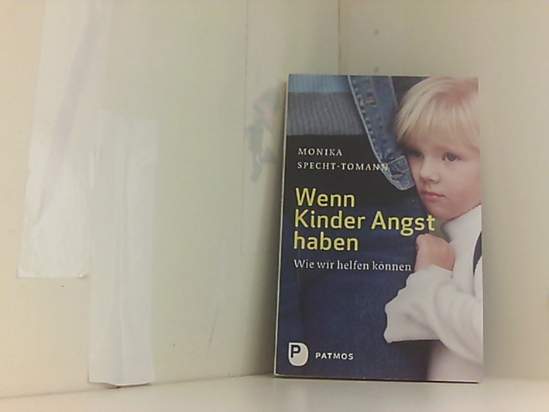Wenn Kinder Angst haben - Wie wir helfen können - Monika, Specht-Tomann