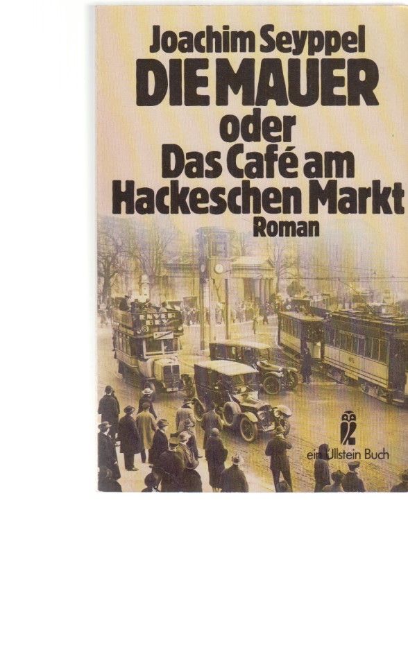 Die Mauer oder das Café am Hackeschen Markt : Roman. Ullstein-Buch ; Nr. 20368. - Seyppel, Joachim