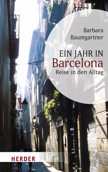 Ein Jahr in Barcelona: Reise in den Alltag (HERDER spektrum) - Baumgartner, Barbara