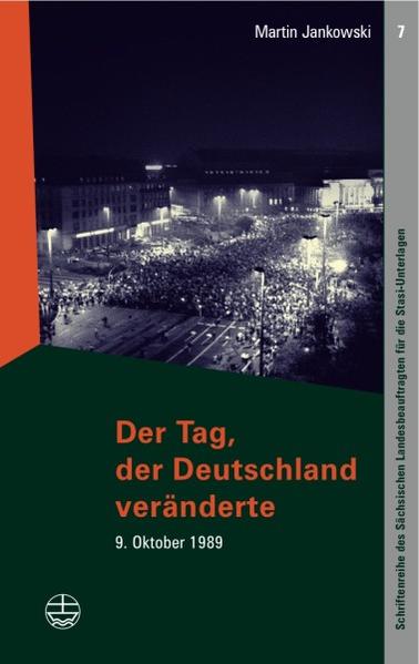 Der Tag, der Deutschland veränderte 9. Oktober 1989 - Jankowski, Martin