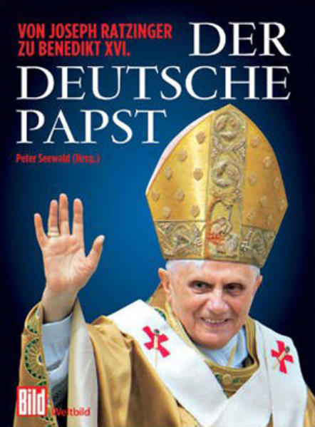 Der deutsche Papst: Von Joseph Ratzinger zu Benedikt XVI. - Seewald, Peter