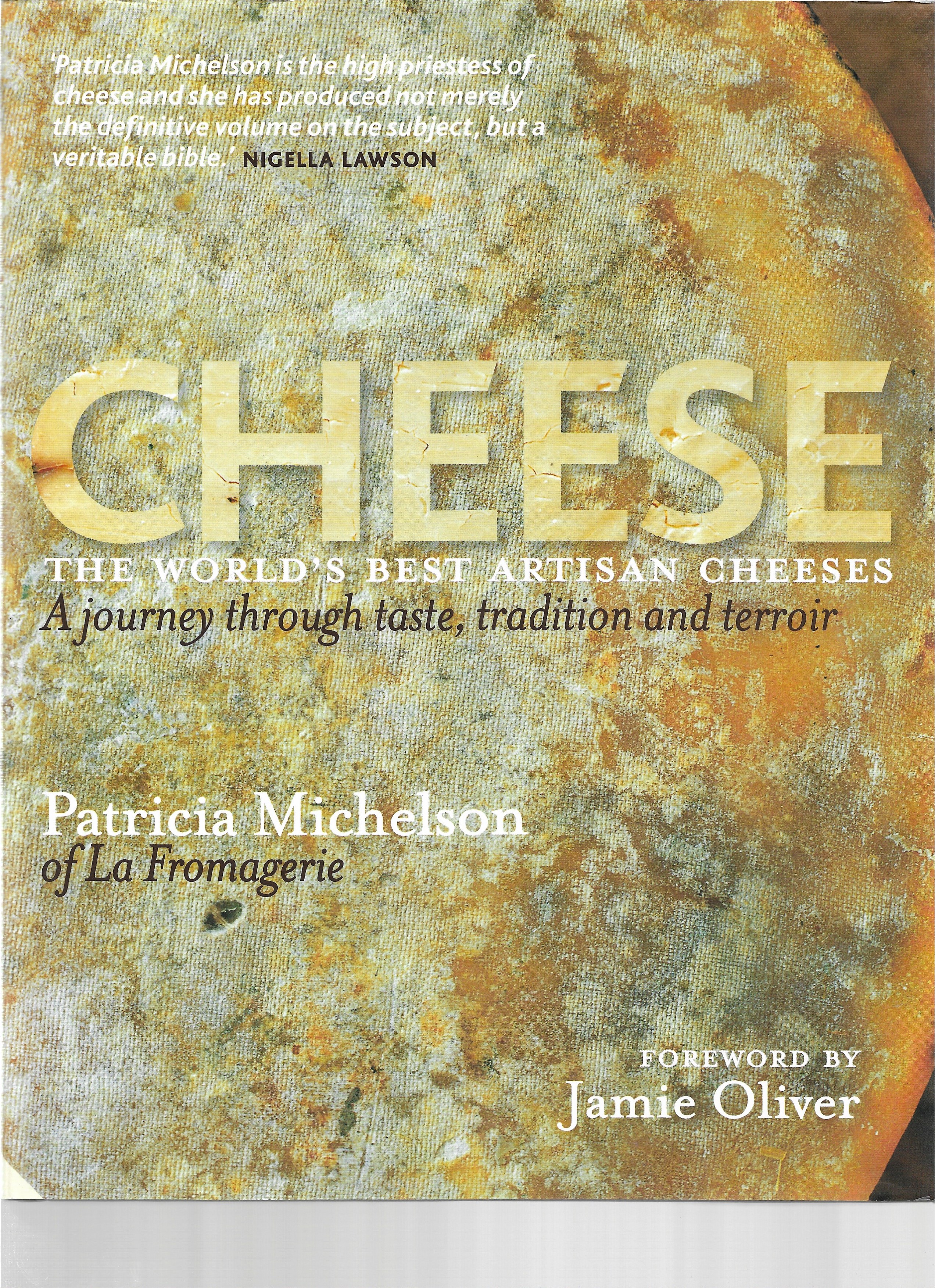 Cheese : The World's Best Artisan Cheeses : A Journey Through Taste, Tradition and Terroir - Michelson, Patricia; Oliver, Jamie, Foreword