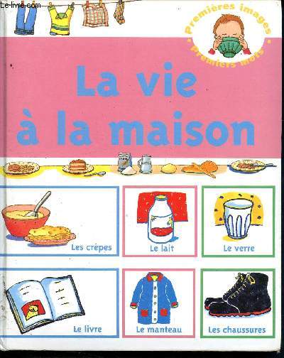 La vie à la maison - premières images , premiers mots : les crèpes , le lait, le verre, le livre, le manteau, les chaussures. - Guidetti Michèle