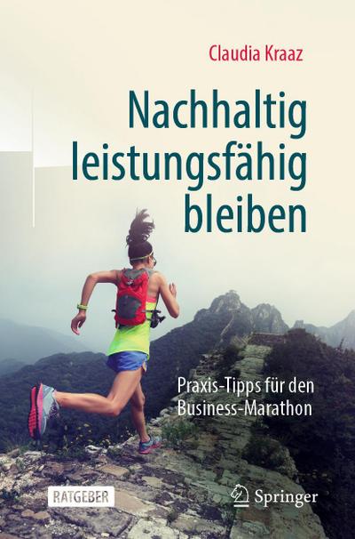 Nachhaltig leistungsfähig bleiben : Praxis-Tipps für den Business-Marathon - Claudia Kraaz