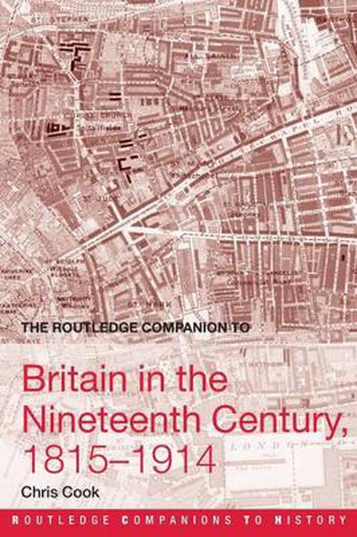 The Routledge Companion to Britain in the Nineteenth Century, 1815-1914 (Paperback) - Chris Cook