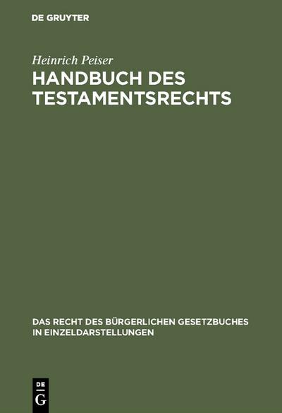 Handbuch des Testamentsrechts : Mit zahlreichen Beispielen und Formularen - Heinrich Peiser