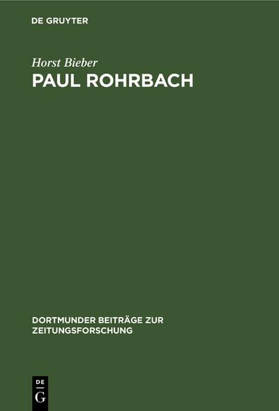 Paul Rohrbach : Ein konservativer Publizist und Kritiker der Weimarer Republik - Horst Bieber