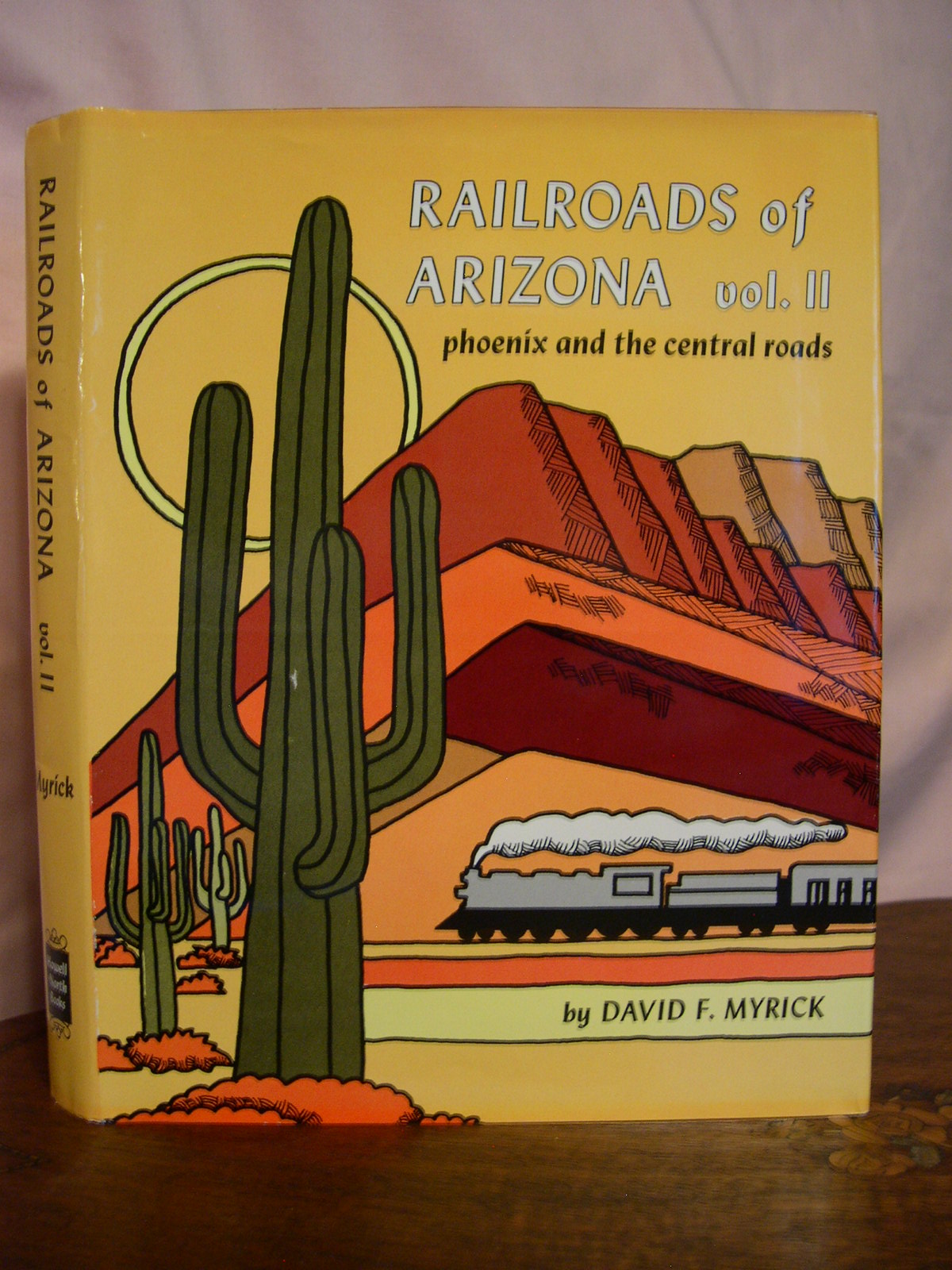 RAILROADS OF ARIZONA, VOL. II; PHOENIX AND THE CENTRAL ROADS Myrick, David F. [ ] [Hardcover]