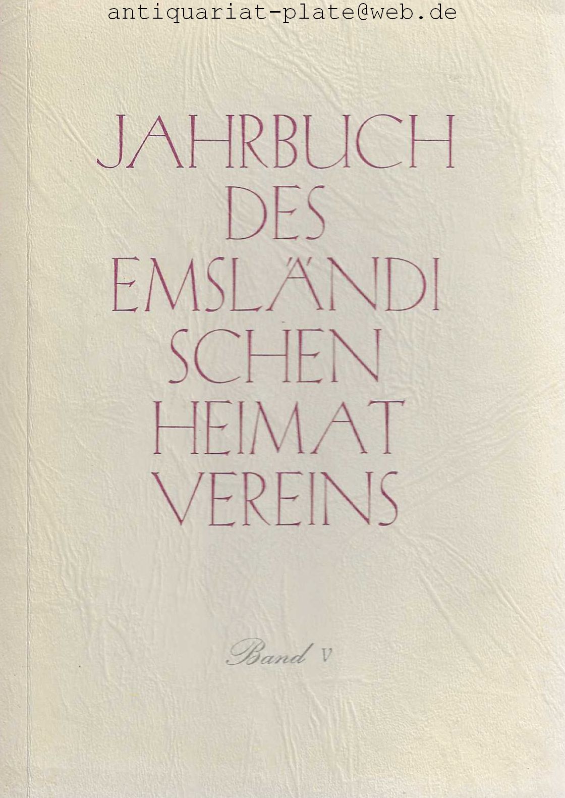 Jahrbuch des Emsländischen Heimatvereins. Band 5. Verlag des Emsländischen Heimatvereins. Meppen 1958. - Schlicht, Dr., Elisabeth (Schriftleitung)