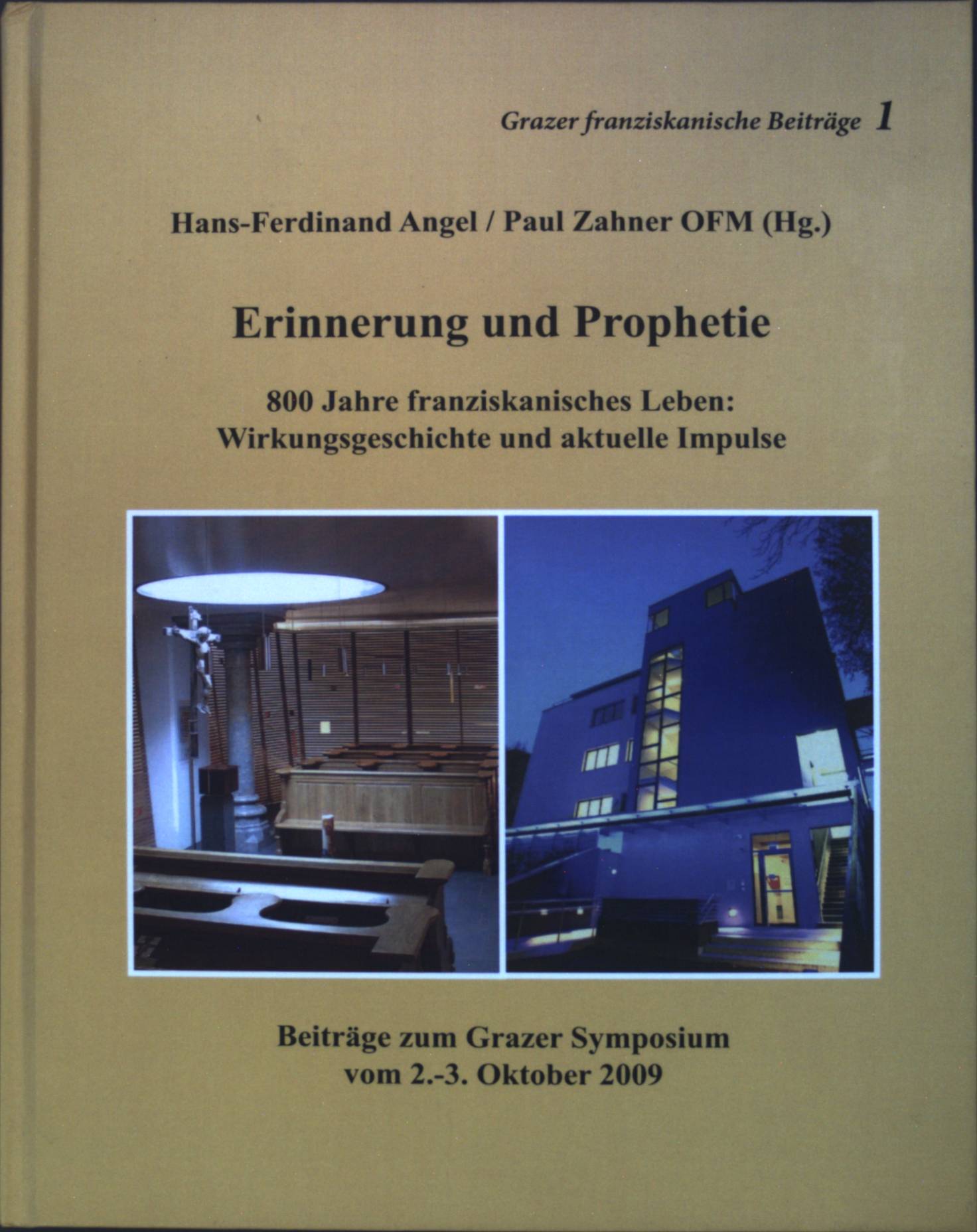 Erinnerung und Prophetie : 800 Jahre franziskanisches Leben: Wirkungsgeschichte und aktuelle Impulse. Beiträge zum Grazer Symposium vom 2.-3.Oktober 2009 Grazer franziskanische Beiträge Band 1 - Angel, Hans-Ferdinand und Paul Zahner