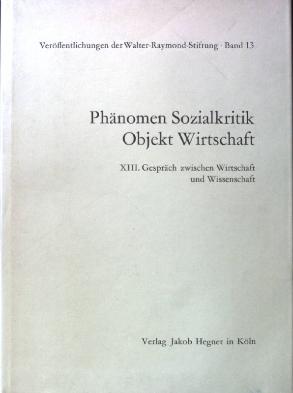 Phänomen Sozialkritik, Objekt Wirtschaft. 13. Gespräch zwischen Wirtschaft u. Wissenschaft; Veröffentlichungen der Walter-Raymond-Stiftung, Band 13; - Friedrich, Otto Andreas