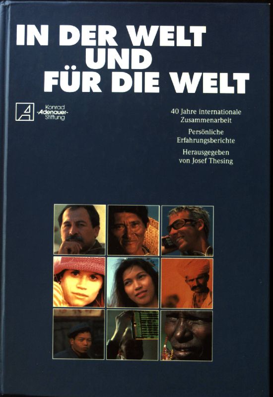 In der Welt und für die Welt : 40 Jahre internationale Zusammenarbeit ; persönliche Erfahrungsberichte. - Thesing, Josef