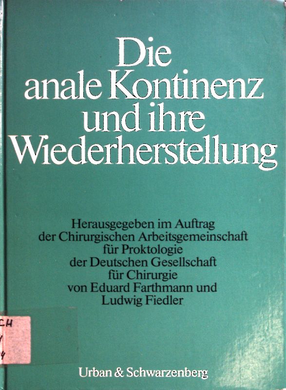 Die anale Kontinenz und ihre Wiederherstellung. - Farthmann, Eduard H.