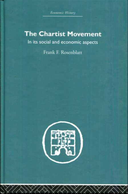 Chartist Movement: in its Social and Economic Aspects (Economic History) - Rosenblatt, Frank F.