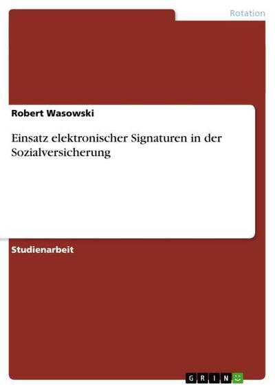 Einsatz elektronischer Signaturen in der Sozialversicherung - Robert Wasowski