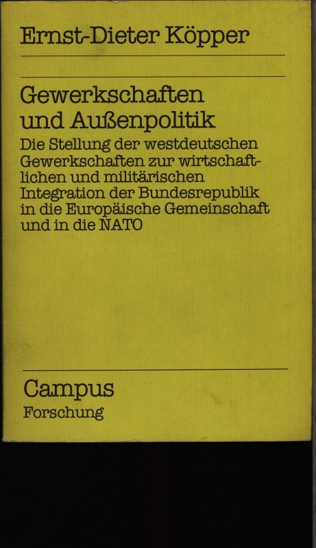 Gewerkschaften und Aussenpolitik: Die Stellung der westdeutschen Gewerkschaften zur wirtschaflichen und militärischen Integration der Bundesrepublik ... und in die NATO (Campus Forschung)