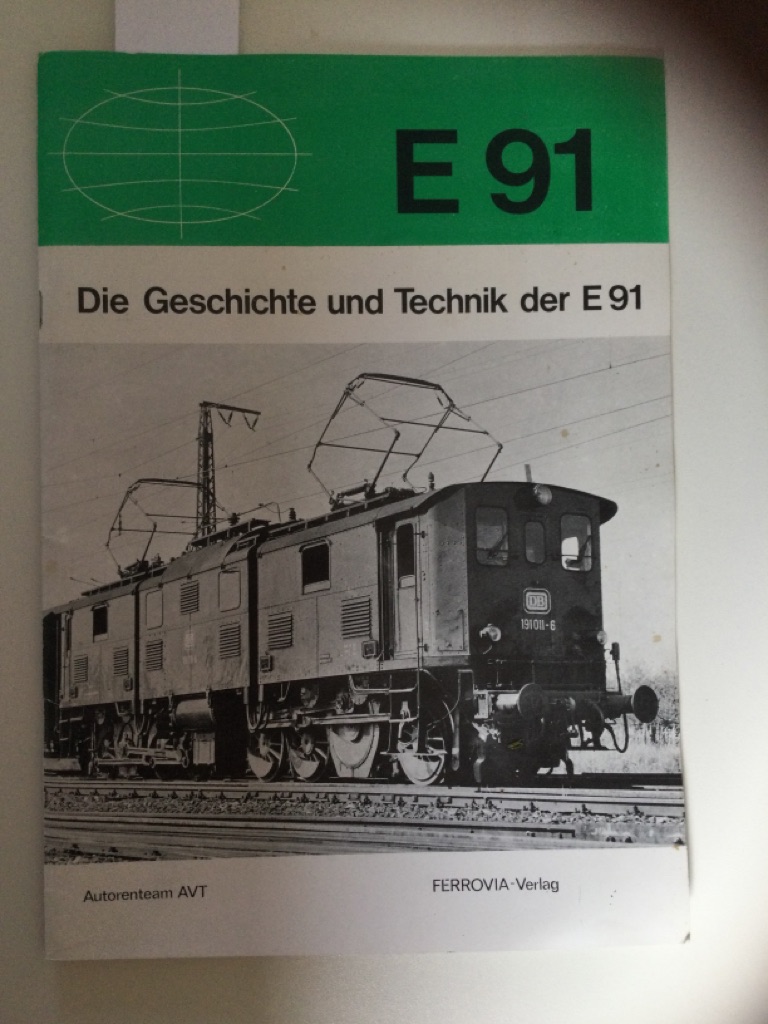 Die Geschichte u. Technik d. E 91. Autorenteam AVT / Ellok-Reportreihe ; 1]