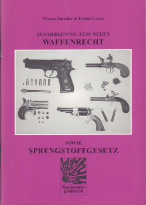 Ausarbeitung zum neuen Waffenrecht sowie Sprengstoffgesetz. - Fatscher, Thomas und Helmut Leiser