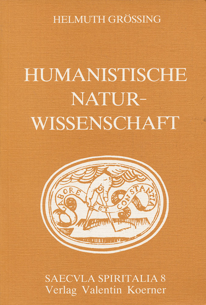Humanistische Naturwissenschaft. Zur Geschichte der Wiener mathematischen Schulen des 15. und 16. Jahrhunderts. - Grössing, Helmuth