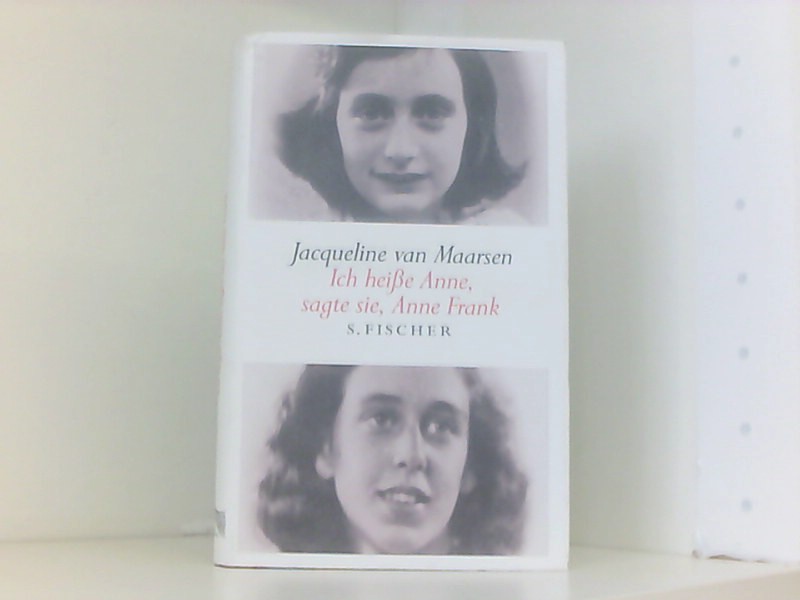 Ich heiße Anne, sagte sie, Anne Frank - Maarsen Jacqueline, van und Stefanie Schäfer