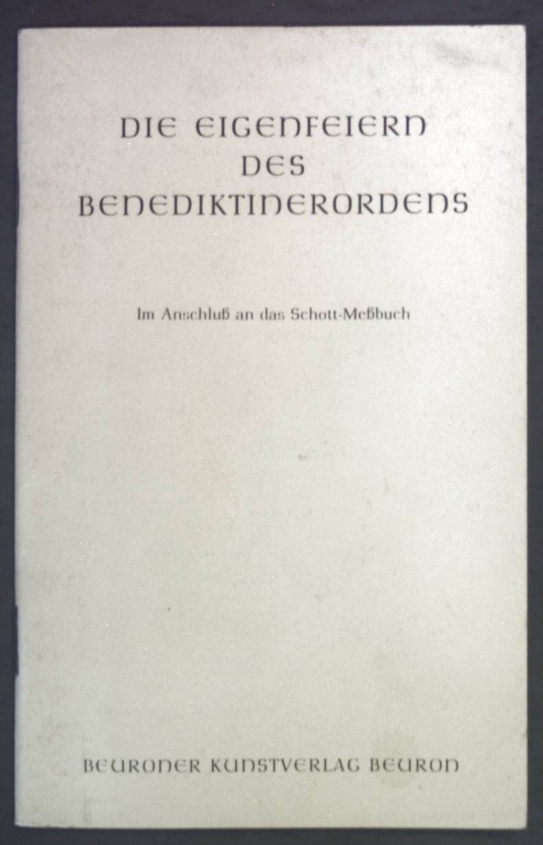 Die Eigenfeiern des Benediktinerordens : im Anschluss an d. Schott-Messbuch