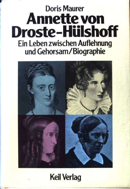 Annette von Droste-Hülshoff : e. Leben zwischen Auflehnung u. Gehorsam ; Biographie. - Maurer, Doris