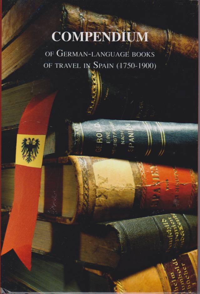COMPENDIUM OF GERMAN-LANGUAGE BOOKS OF TRAVEL IN SPAIN (1750-1900) - Besas, Peter