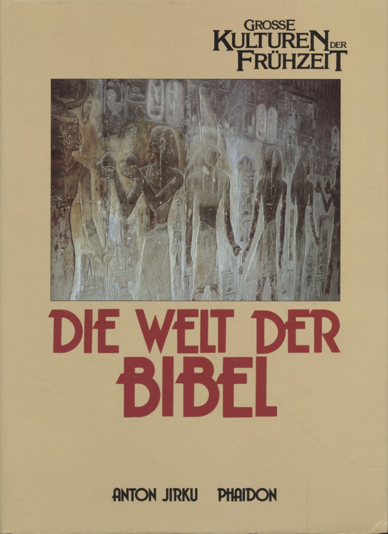 Die Welt der Bibel. Große Kulturen der Frühzeit ; Sammlung Kilpper. - Jirku, Anton