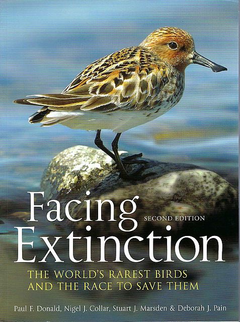 Facing Extinction. The World’s Rarest Birds and the Race to Save Them. Donald, P.F. et al. [ ]