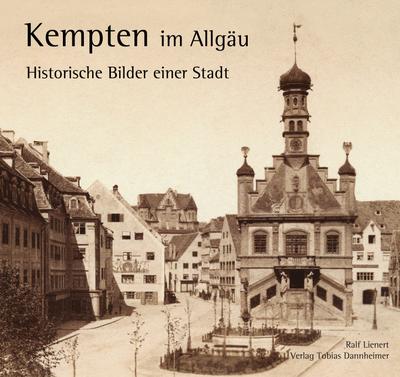 Kempten im Allgäu: Historische Bilder einer Stadt - Ralf Lienert