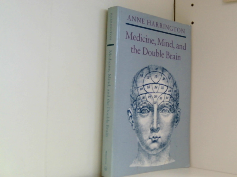 Medicine, Mind, and the Double Brain: A Study in Nineteenth-Century Thought - Harrington, Anne