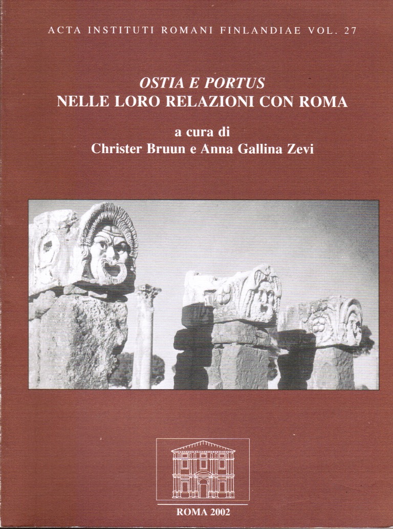 Ostia e Portus nelle loro relazioni con Roma : Atti del Convegno all'Institutum Romanum Finlandiae, 3 e 4 dicembre 1999 - Christer Bruun - Anna Gallina Zevi