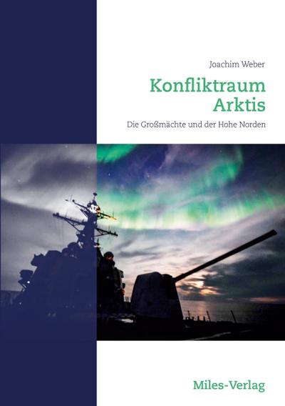 Konfliktraum Arktis. : Die Großmächte und der Hohe Norden - Joachim Weber